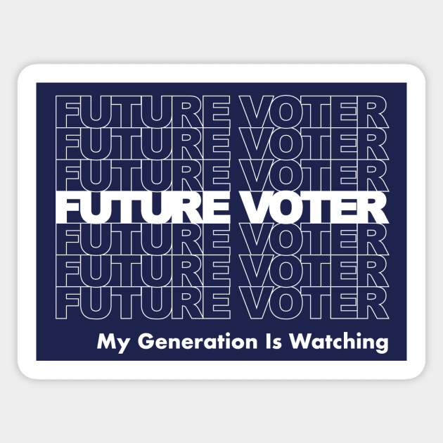 Future Voter My Generation is Watching Sticker by mindeverykind